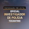 PREPARAÇÃO PRÉ EDITAL OFICIAL INVESTIGADOR DE POLÍCIA DO TOCANTINS